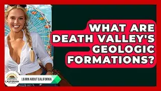 What Are Death Valley's Geologic Formations? - Learn About California