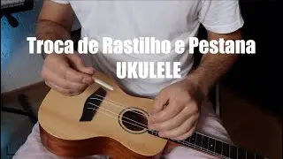 Troca de Rastilho e Pestana do Ukulele - Resolva de uma vez o trastejo e a corda alta