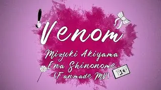 Venom - Mizuki Akiyama & Ena Shinonome (Fanmade MV)