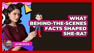 What Behind-The-Scenes Facts Shaped She-Ra?
