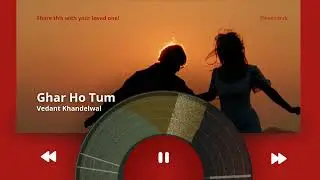 Ghar Ho Tum (Official Video) - Vedant Khandelwal | Hindi Indie Love Song 2026