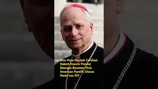 New Pope Elected: Cardinal Robert Francis named Pope and choses Name Leo XIV