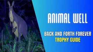Animal Well Back and Forth Forever Trophy / Achievement Guide