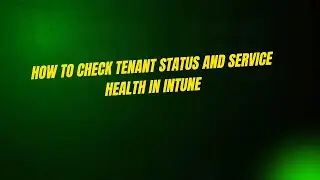 How to Check Tenant Status and Service Health in Intune