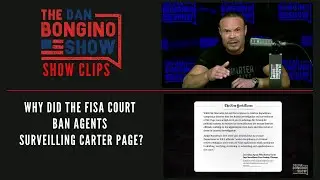 Why Did The FISA Court Ban Agents Surveilling Carter Page? - Dan Bongino Show Clips