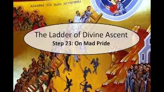 The Ladder of Divine Ascent - Step 23: On Mad Pride