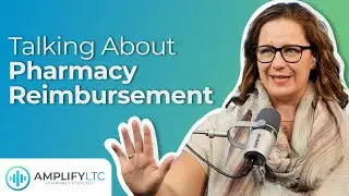 You Need to Talk About This When Talking About Pharmacy Reimbursement | Amplify LTC Podcast
