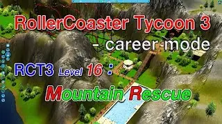 RollerCoaster Tycoon 3 Platinum(Soaked, Wild), Career mode RCT3 Lvl 16 Mountain Rescue