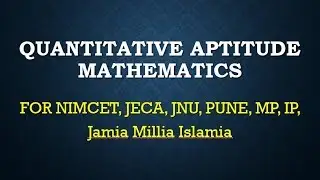QUANTITATIVE APTITUDE MATHEMATICS NIMCET, JECA,TISSNET, JNU, PUNE, MP, BHU, KIIJEE, HMCA, ICET