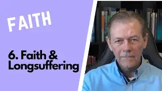 6. Faith & Longsuffering