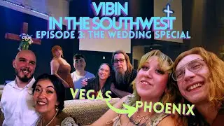 Vibin in the SouthWest: Episode 3 - Vegas to Phoenix (The Wedding Special)