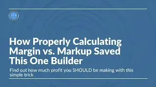 How Properly Calculating Margin vs Markup Saved This One Builder