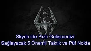 Skyrim'de Oyuna Başlarken İşinize Yarayacak 5 Taktik ve P&uuml;f Nokta