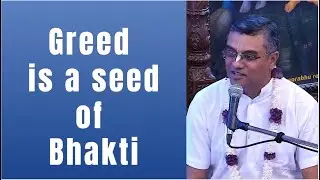 HG Ras Parayan Prabhu lecture on Greed is a seed of Bhakti.