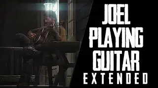 Joel playing guitar (Extended) The Last Of Us Part 2