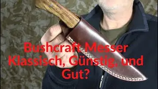 Bushcraft Messer Fulltang und Lederscheide, klassisch, g&uuml;nstig, gut?