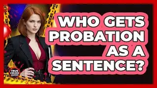 Who Gets Probation As A Sentence?