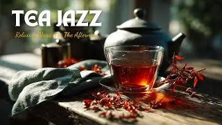 Relaxing Afternoon Tea Jazz Music Peaceful Beautiful Instrumental Ambiance Background Sounds