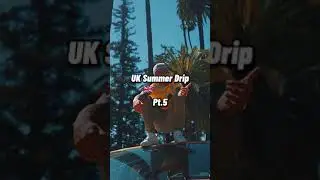 UK Summer Drip Pt.5