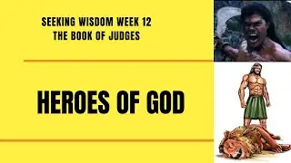 Heroes of God - Bible Study - Book of Judges - Seeking wisdom week 12