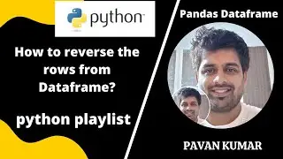 How to reverse rows in Dataframe | python playlist | python pandas