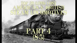 My Top 20 Long Lost American and British Steam Locomotives Part 4 (8-5)
