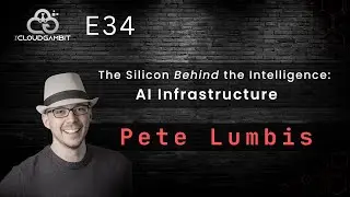 The Silicon Behind the Intelligence: AI Infrastructure with Pete Lumbis