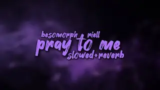pray to me - besomorph + riell || slowed + reverb