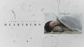 ● sasha williams &mdash; heartburn
