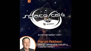Space Café Radio - Exploring Geospatial Frontiers with Aaron Addison