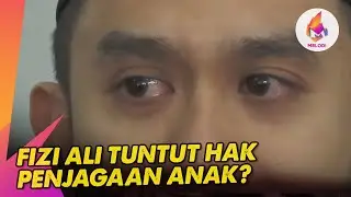 Fizi Ali tuntut hak penjagaan anak? | Melodi (2024)