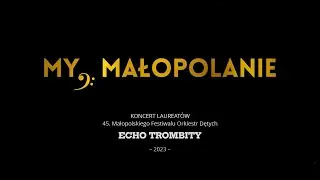 MY, MAŁOPOLANIE &ndash; koncert laureat&oacute;w 45. Małopolskiego Festiwalu Orkiestr Dętych ECHO TROMBITY 2023