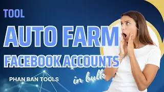 Best Tool Auto Farm Facebook Accounts in Bulk Without Getting Banned