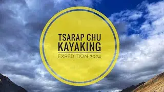 Tsarap chu kayaking expedition 2024 | Full video | Haldiram brothers Kayak | #repost