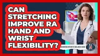 Can Stretching Improve RA Hand And Wrist Flexibility?