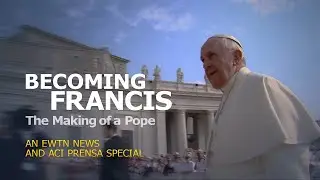 Becoming Francis: The Making of a Pope EWTN News Special