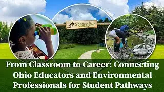 Classroom to Career: Connecting Ohio Educators & Environmental Professionals for Student Pathways