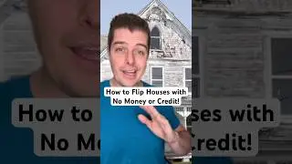 How to Flip Houses with No Money or Credit!