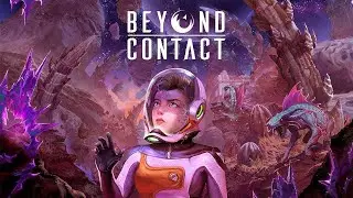 Beyond Contact 02 Строю базу. Суровая научно-фантастическая игра на выживание на чужой планете