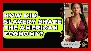 How Did Slavery Shape The American Economy? - Black History Files