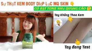 [33] [ REVIEW ] Ch&acirc;n thật Kem body Diệp Lục MQ SKIN c&oacute; thực sự như QUẢNG C&Aacute;O 🤔🤔🤔
