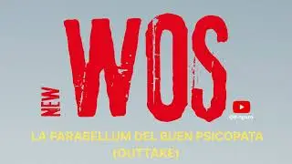 new WOS - La parabellum del buen psicopata (OUTTAKE)