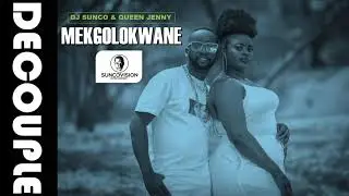 Mokgolokwane- Dj Sunco and Queen Jenny AKA DECOUPLE