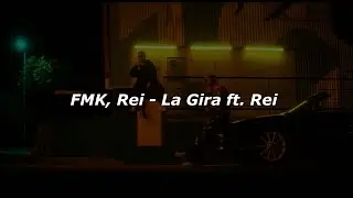 FMK - La Gira ft. REI (Letra/Lyrics)
