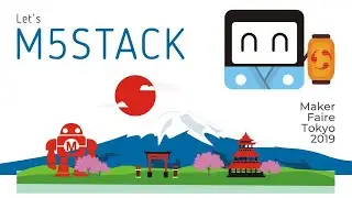 Makerfaire Tokyo 2019 - M5Stack Team Trip