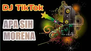 Lagu Viral | DJ TikTok Apa Sih Morena