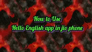 How to use Hello english app in jio phone.