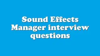 Sound Effects Manager interview questions