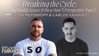 Breaking the Cycle: Healing Daddy Issues from a Man&rsquo;s Perspective Peter Meyerhoff & Carlos Vasquez