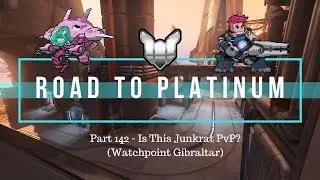 Road to Platinum (Part 142) -- Is this Junkrat PvPTwitch? (Watchpoint Gibraltar; DVa & Zarya)